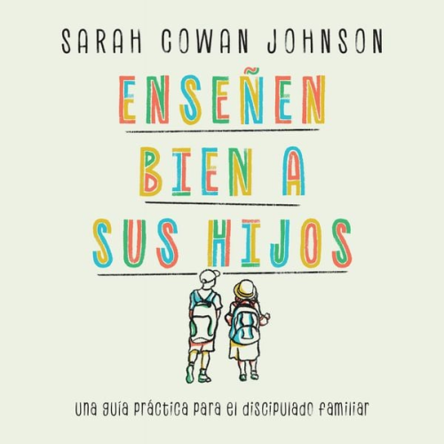 Sarah Cowan Johnson - Enseñen bien a sus hijos