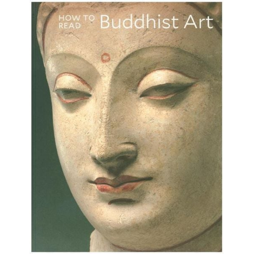 Kurt A. Behrendt - How to Read Buddhist Art