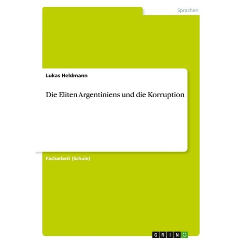 Lukas Heldmann - Die Eliten Argentiniens und die Korruption