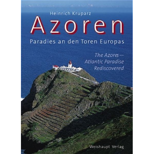 Heinrich Kruparz - Azoren, Paradies an den Toren Europas. The Azores, Atlantic Paradise Rediscovered