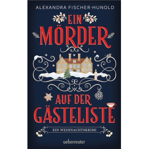 Alexandra Fischer-Hunold - Ein Mörder auf der Gästeliste - Ein Weihnachtskrimi: Cosy Crime in einem eingeschneiten Herrenhaus