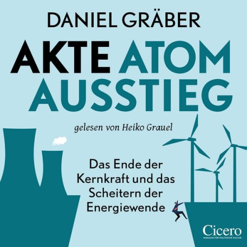 Daniel Gräber - Akte Atomausstieg: Das Ende der Kernkraft und das Scheitern der Energiewende