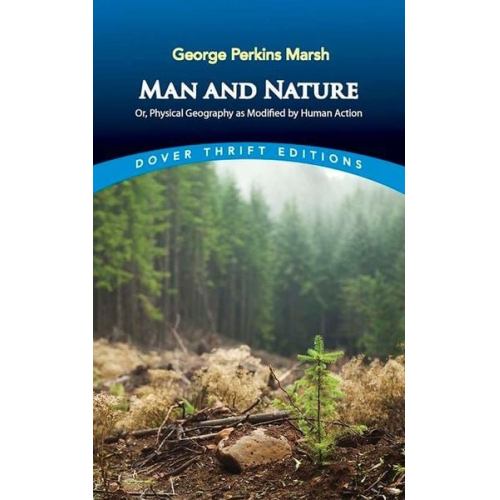 George Marsh - Man and Nature: or, Physical Geography as Modified by Human Action