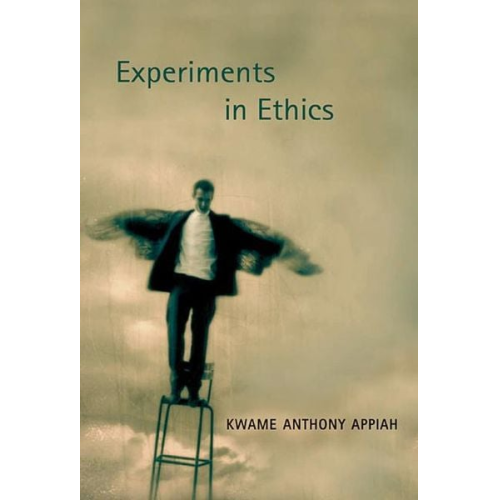 Kwame Anthony Appiah - Experiments in Ethics