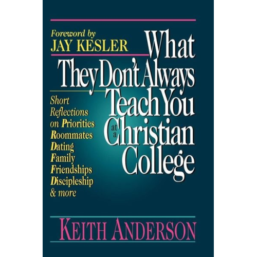 Keith R. Anderson - What They Don't Always Teach You at a Christian College