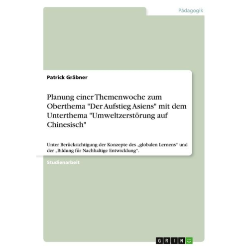 Patrick Gräbner - Planung einer Themenwoche zum Oberthema "Der Aufstieg Asiens" mit dem Unterthema "Umweltzerstörung auf Chinesisch"