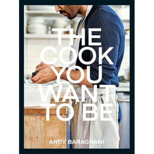 Andy Baraghani - The Cook You Want to Be