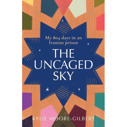 Kylie Moore-Gilbert - The Uncaged Sky