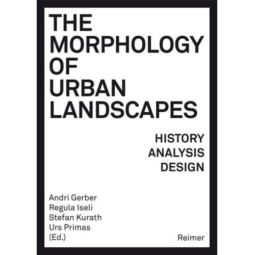 André Bideau Catherine Blain Sören Schöbel Paola Viganò Marlène Ghorayeb - The Morphology of Urban Landscapes