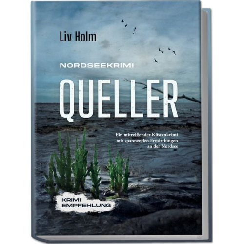 Liv Holm - Nordseekrimi Queller: Ein mitreißender Küstenkrimi mit spannenden Ermittlungen an der Nordsee - Krimi Empfehlung