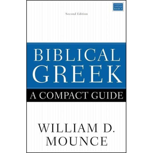William D. Mounce - Biblical Greek: A Compact Guide