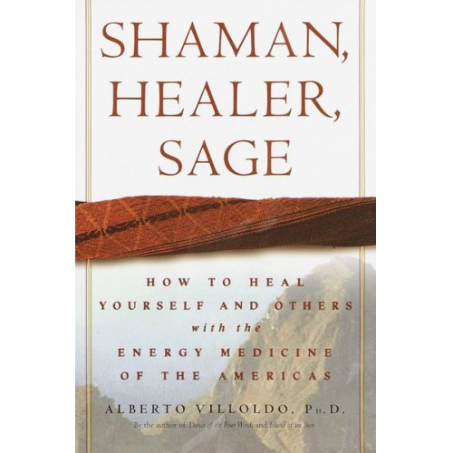 Alberto Villoldo - Shaman, Healer, Sage