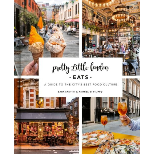 Andrea Di Filippo Sara Santini - Pretty Little London: Eats