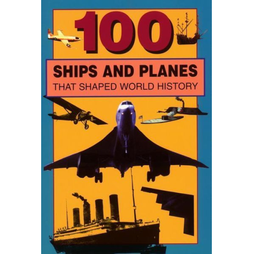 William Caper - 100 Ships and Planes That Shaped World History