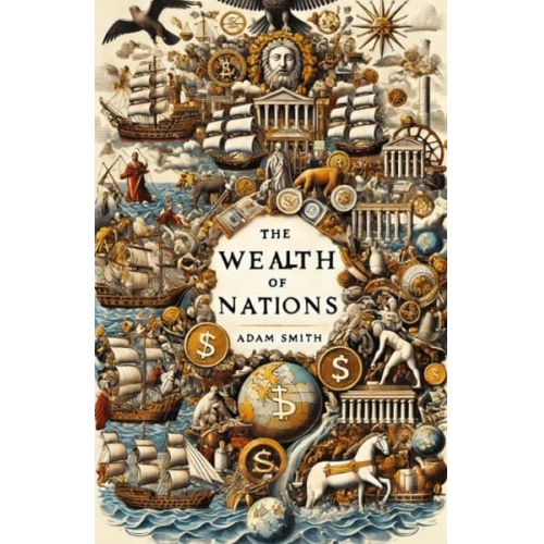 Adam Smith - The Wealth Of Nations(Illustrated)