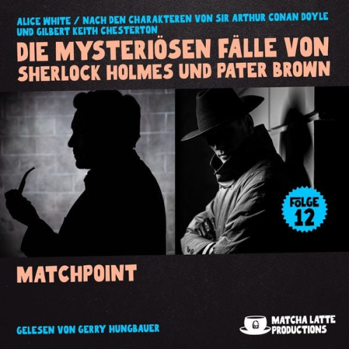 Arthur Conan Doyle Gilbert Keith Chesterton Alice White - Matchpoint (Die mysteriösen Fälle von Sherlock Holmes und Pater Brown, Folge 12)