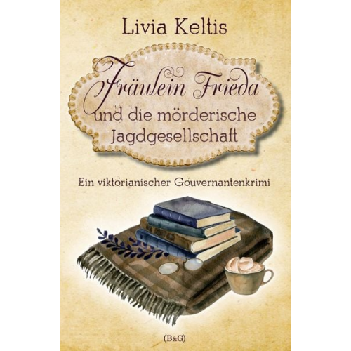 Livia Keltis - Fräulein Frieda und die mörderische Jagdgesellschaft. Ein viktorianischer Gouvernantenkrimi