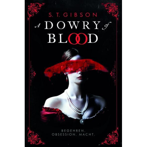 S. T. Gibson - A Dowry of Blood: Begehren. Obsession. Macht.