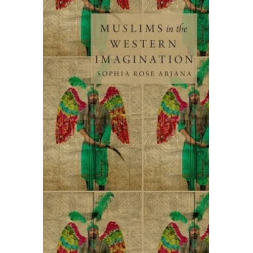 Sophia Rose Arjana - Muslims in the Western Imagination