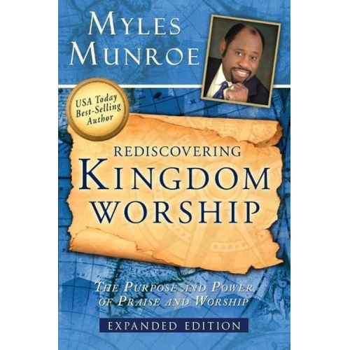 Myles Munroe - Rediscovering Kingdom Worship: The Purpose and Power of Praise and Worship