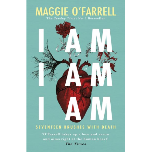 Maggie OFarrell - I Am, I Am, I Am: Seventeen Brushes With Death