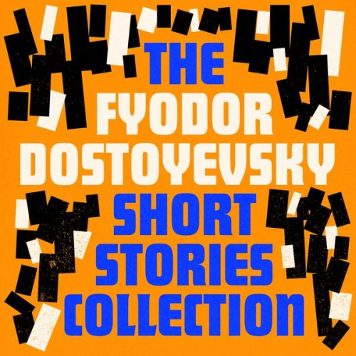 Fyodor Dostoyevsky - Fyodor Dostoyevsky: The Short Stories Collection