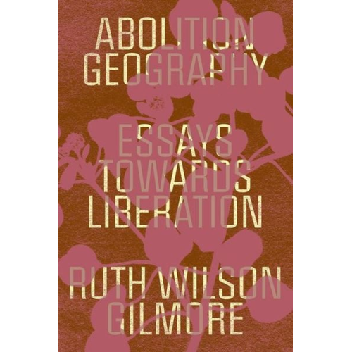 Ruth Wilson Gilmore - Abolition Geography