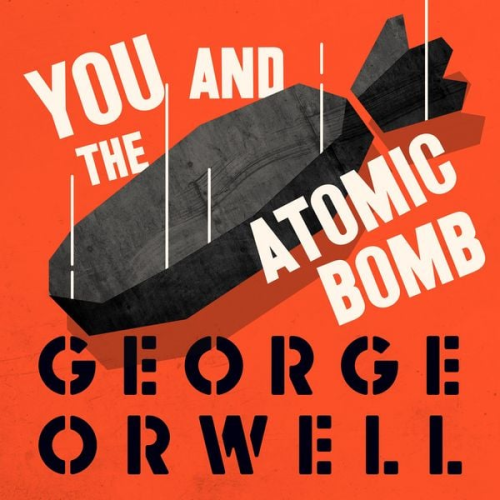 George Orwell - You and the Atomic Bomb