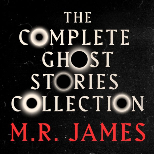 M.R. James - M.R. James: The Complete Ghost Stories Collection