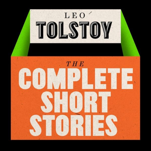 Leo Tolstoy - Leo Tolstoy: The Short Stories