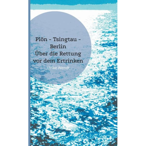 Ulrike Wendt - Plön -Tsingtau - Berlin