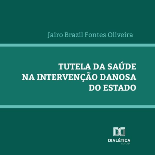 Jairo Brazil Fontes Oliveira - Tutela da saúde na intervenção danosa do Estado