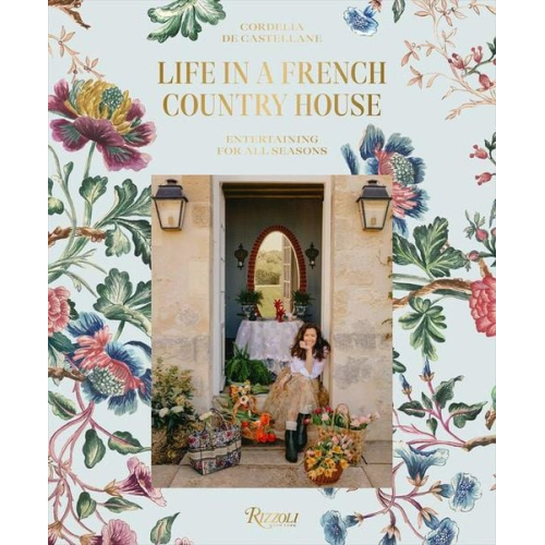 Cordelia de Castellane - Life in a French Country House: Entertaining for All Seasons