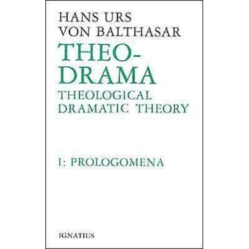 Hans Urs Balthasar - Theo-Drama: Theological Dramatic Theory Volume 1