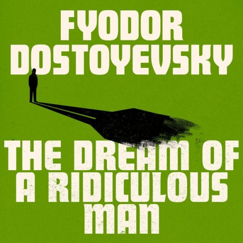 Fyodor Dostoyevsky - The Dream of a Ridiculous Man