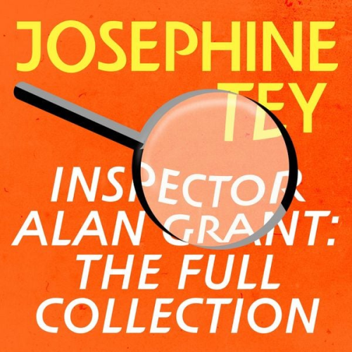 Josephine Tey - Inspector Alan Grant: The Full Collection