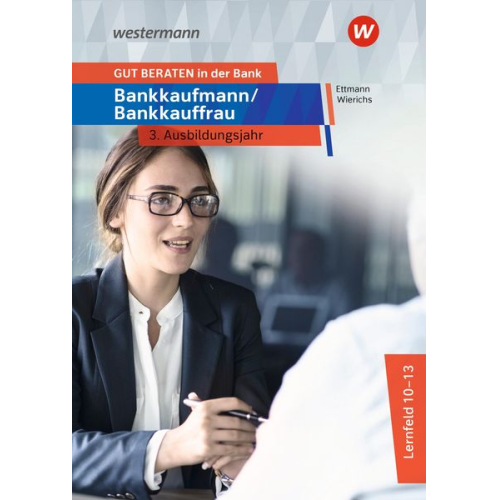 Karl Wolff Günter Wierichs Bernd Ettmann - GUT BERATEN in der Bank. Bankkaufmann / Bankkauffrau 3. Ausbildungsjahr: Schulbuch