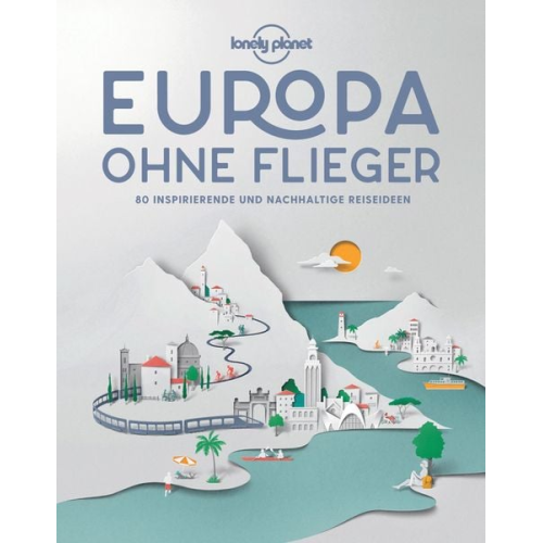 Lonely Planet - Lonely Planet Bildband Europa ohne Flieger