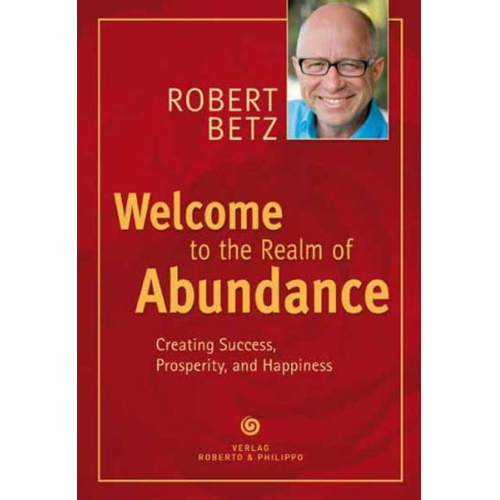 Robert Betz - Welcome to the Realm of Abundance!