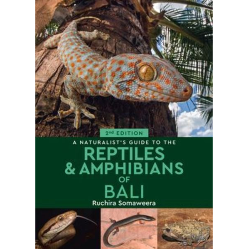 Ruchira Somaweera - A Naturalist's Guide to the Reptiles & Amphibians of Bali