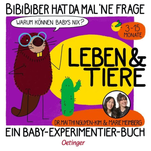 Mai Thi Nguyen-Kim Marie Meimberg - BiBiBiber hat da mal 'ne Frage. Warum können Babys nix? Leben & Tiere