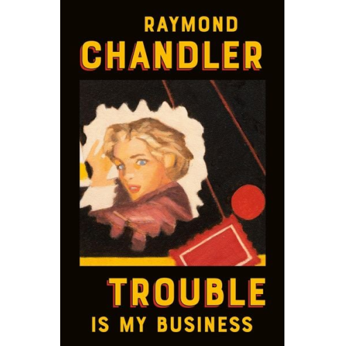 Raymond Chandler - Trouble Is My Business