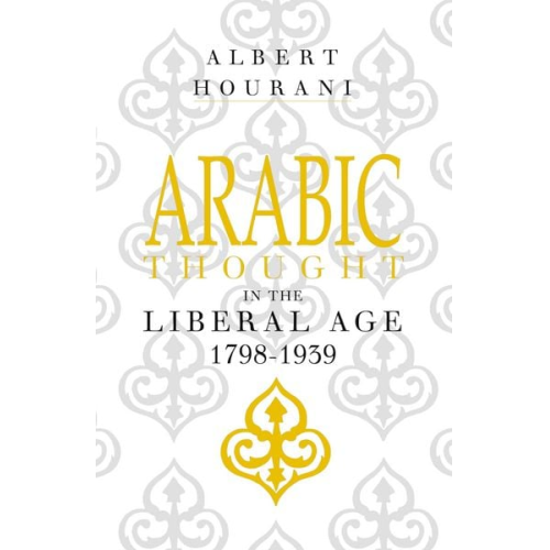 Albert Hourani - Arabic Thought in the Liberal Age 1798-1939