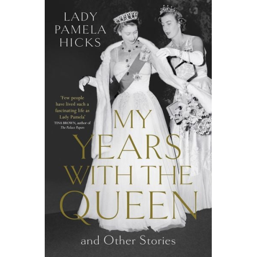 Lady Pamela Hicks - My Years with the Queen