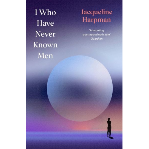 Jacqueline Harpman - I Who Have Never Known Men