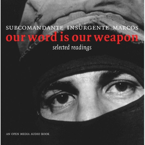 Subcomandante Marcos - Our Word Is Our Weapon: Selected Writings