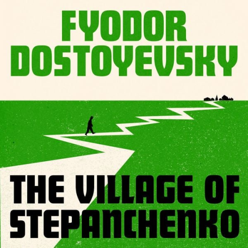 Fyodor Dostoyevsky - The Village of Stepanchikovo