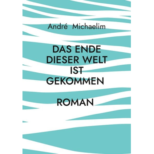 André Michaelim - Das Ende dieser Welt ist gekommen