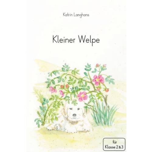 Sternchenverlag GmbH Katrin Langhans - Kleiner Welpe. Ganzschrift für die Klasse 2. und 3. Klasse - Klassenlektüre