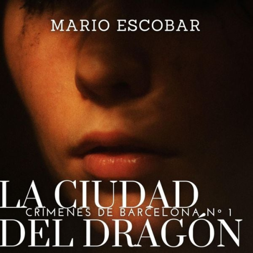 Mario Escobar - La ciudad del dragón: Suspense, intriga y misterio en estado puro (Crímenes de Barcelona nº 1)